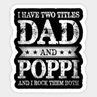 I Have Two Titles Dad And Poppi And I Rock Them Both Sticker